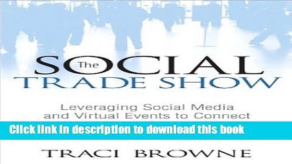 [Download] The Social Trade Show: Leveraging Social Media and Virtual Events to Connect With Your