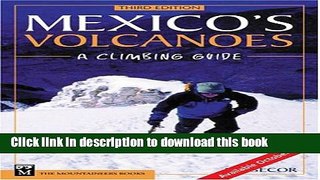 [Download] Mexico s Volcanoes: A Climbing Guide Kindle Free