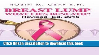 [PDF] Breast Lump What Lies Beneath?: A Must Read Survival Book To Help Avoid The Real Risk Of A