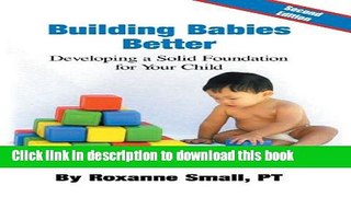 Ebook Building Babies Better: Developing a Solid Foundation for Your Child Second Edition Free