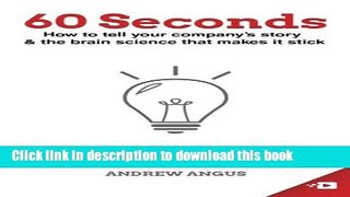 [Download] 60 Seconds: How to tell your company s story and the brain science to make it stick