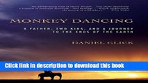 [Download] Monkey Dancing: A Father, Two Kids, And A Journey To The Ends Of The Earth Paperback