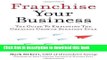 [PDF Kindle] Franchise Your Business: The Guide to Employing the Greatest Growth Strategy Ever