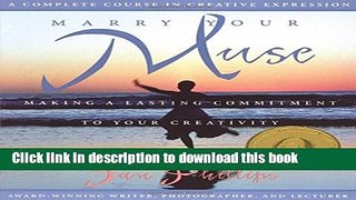 [Popular] Marry Your Muse: Making a Lasting Commitment to Your Creativity Paperback Free