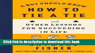 Books A Boy Should Know How to Tie a Tie: And Other Lessons for Succeeding in Life Full Download