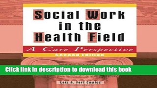 Ebook Social Work in the Health Field: A Care Perspective, Second Edition Full Download