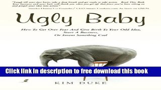 [Download] Ugly Baby: How To Get Over Fear And Give Birth To Your Odd Idea, Start A Business, Or