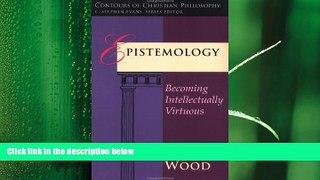 there is  Epistemology: Becoming Intellectually Virtuous (Contours of Christian Philosophy)