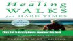 [Popular Books] Healing Walks for Hard Times: Quiet Your Mind, Strengthen Your Body, and Get Your