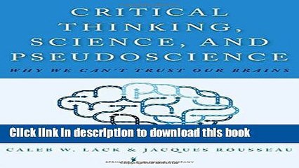 [Download] Critical Thinking, Science, and Pseudoscience: Why We Can t Trust Our Brains Paperback