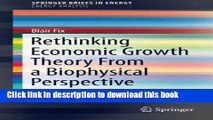Rethinking Economic Growth Theory From a Biophysical Perspective (SpringerBriefs in Energy) For Free