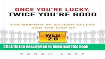 [Download] Once You re Lucky, Twice You re Good: The Rebirth of Silicon Valley and the Rise of Web