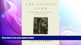 complete  The Golden Cord: A Short Book on the Secular and the Sacred