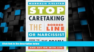 Must Have  Stop Caretaking the Borderline or Narcissist: How to End the Drama and Get On with