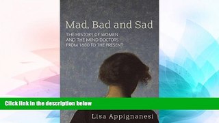 READ FREE FULL  Mad, Bad and Sad: A History of Women and the Mind Doctors from 1800  READ Ebook