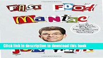 [Download] Fast Food Maniac: From Arby s to White Castle, One Man s Supersized Obsession with