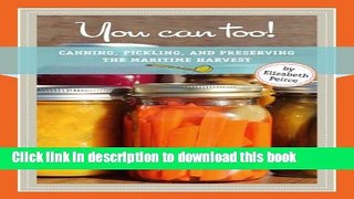 Download You Can Too: Canning, Pickling and Preserving the Maritime Harvest Book Online