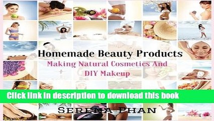 [Download] Homemade Beauty Products: Making Natural Cosmetics And DIY Makeup (Homemade Makeup And