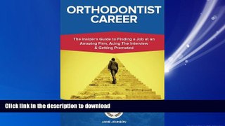 READ THE NEW BOOK Orthodontist Career (Special Edition): The Insider s Guide to Finding a Job at