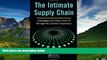 Must Have  The Intimate Supply Chain: Leveraging the Supply Chain to Manage the Customer