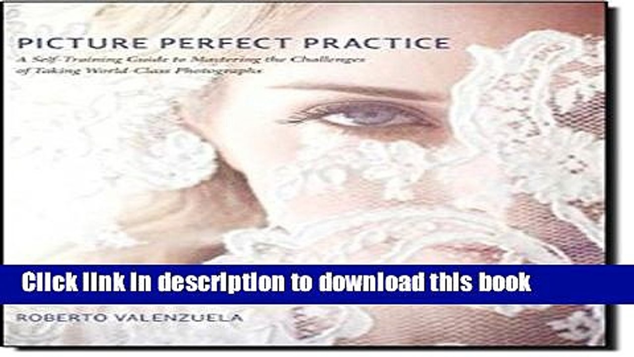 [Download] Picture Perfect Practice: A Self-Training Guide to Mastering the Challenges of Taking