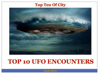 Top 10 Ufo Encounters