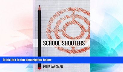 Full [PDF] Downlaod  School Shooters: Understanding High School, College, and Adult Perpetrators