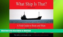 EBOOK ONLINE  What Ship Is That?, Second Edition: A Field Guide to Boats and Ships  BOOK ONLINE
