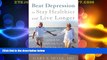 Must Have  Beat Depression to Stay Healthier and Live Longer: A Guide for Older Adults and Their