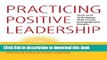 [Popular] Practicing Positive Leadership: Tools and Techniques That Create Extraordinary Results
