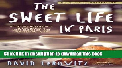 [Popular] The Sweet Life in Paris: Delicious Adventures in the World s Most Glorious - and