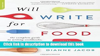 [Popular] Will Write for Food: The Complete Guide to Writing Cookbooks, Blogs, Memoir, Recipes,