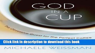 [Popular] God in a Cup: The Obsessive Quest for the Perfect Coffee Kindle OnlineCollection