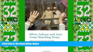 READ FREE FULL  When Johnny and Jane Come Marching Home: How All of Us Can Help Veterans  READ