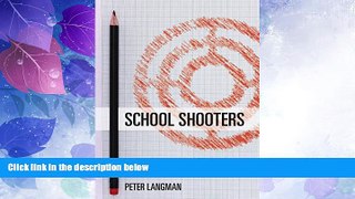 Must Have  School Shooters: Understanding High School, College, and Adult Perpetrators  READ Ebook