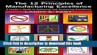 [Popular] The 12 Principles of Manufacturing Excellence: A Leader s Guide to Achieving and