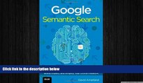 EBOOK ONLINE  Google Semantic Search: Search Engine Optimization (SEO) Techniques That Get Your