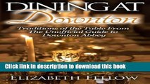 [Popular] Dining at Downton: Traditions of the Table From The Unofficial Guide to Downton Abbey