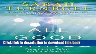 Ebook All Good Things: From Paris to Tahiti: Life and Longing Free Online