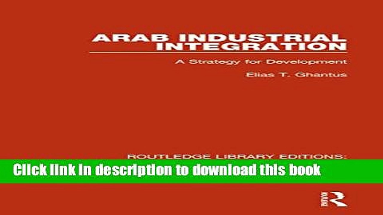 Books Arab Industrial Integration (RLE Economy of Middle East): A Strategy for Development Full