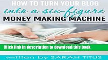 [Popular] How To Turn Your Blog Into A Six-Figure Money Making Machine Kindle Online