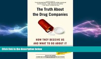 EBOOK ONLINE  The Truth About the Drug Companies: How They Deceive Us and What to Do About It