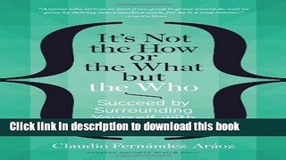 [Popular] It s Not the How or the What but the Who: Succeed by Surrounding Yourself with the Best