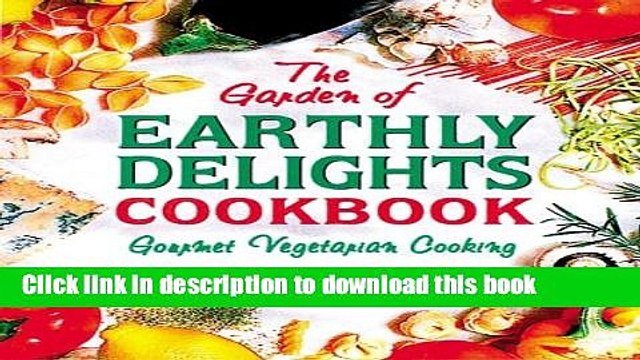 [Download] The Garden of Earthly Delights Cookbook Kindle Free
