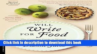 [Popular] Will Write for Food: The Complete Guide to Writing Cookbooks, Blogs, Reviews, Memoir,