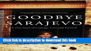 Books Goodbye Sarajevo: A True Story of Courage, Love and Survival Full Online