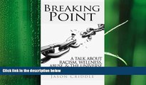 complete  Breaking Point: A talk about racism, wellness, abuse, and the universe it exists within.
