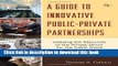 [Popular Books] A Guide to Innovative Public-Private Partnerships: Utilizing the Resources of the