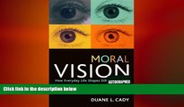 behold  Moral Vision: How Everyday Life Shapes Ethical Thinking (Studies in Social, Political,