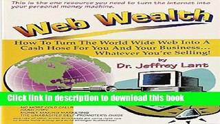 [Popular] Web Wealth: How To Turn The World Wide Web Into A Cash Hose For You And Your